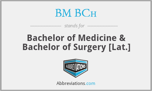BM BCh - Bachelor of Medicine & Bachelor of Surgery [Lat.]